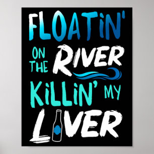 Killing My Liver Just Floating The River Rafting G Poster