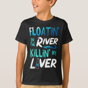 Killing My Liver Just Floating The River Rafting G T-Shirt