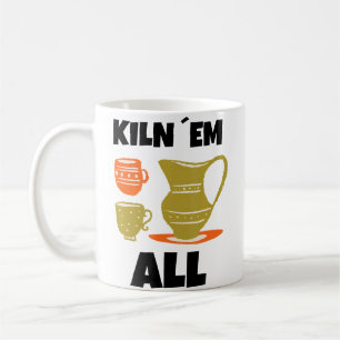 Kiln Em All Funny Pottery Coffee Mug