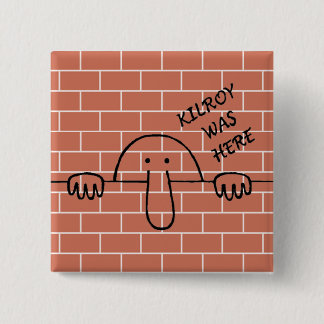 Kilroy Was Here Button
