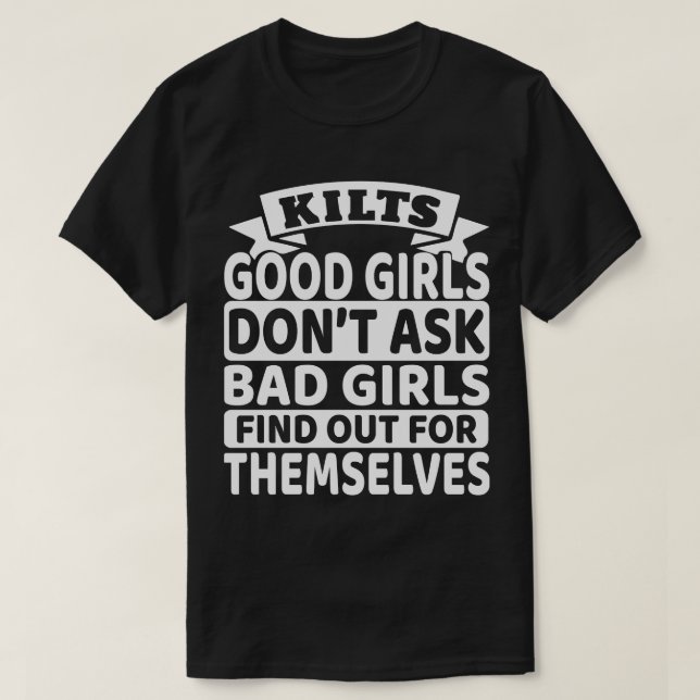 Kilts Good Girls Don't Ask Bad Girls Discover Them T-Shirt (Design Front)