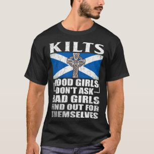 Kilts Good Girls Don't Ask Bad Girls Find Out For  T-Shirt