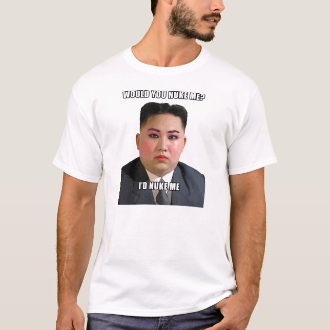 kim jong un would you nuke me meme shirt (Front)