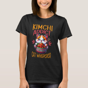 Kimchi Addict Cat Whisperer - Cat Lover & Korean F T-Shirt