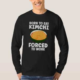 Kimchi Food Born To Eat Kimchi T-Shirt