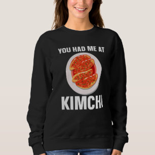 Kimchi Korean Food You Had Me At Kimchi Sweatshirt