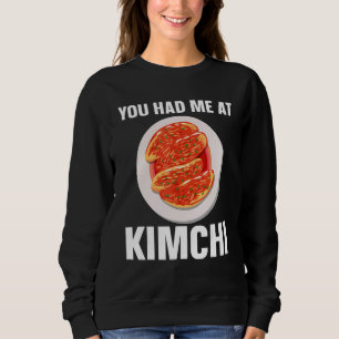Kimchi Korean Food You Had Me At Kimchi Sweatshirt