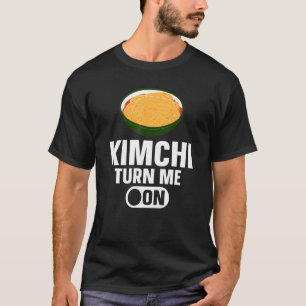 Kimchi Turn Me On Korean Food T-Shirt