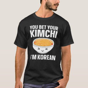Kimchi You Bet Your Kimchi I´m Korean T-Shirt