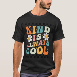Kind is Always Cool Groovy Teacher Be Kind Kindnes T-Shirt