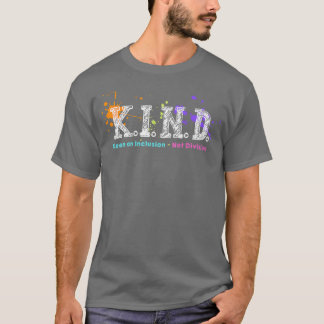 Kind Keen On Inclusion Not Division Positive Kindn T-Shirt