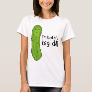 Kind of a Big Deal Dill Pickle T-Shirt