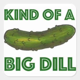 Kind of a Big Dill (Deal) Crunchy Green Pickle Square Sticker