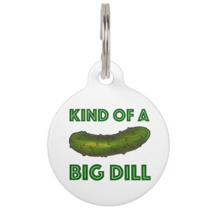 Kind of a Big Dill (Deal) Green Deli Pickle Foodie Pet Tag