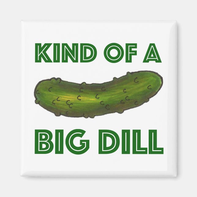 Kind of a Big Dill (Deal) Green Pickle Magnet (Front)