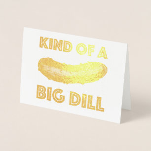 Kind of a Big Dill (Deal) Pickle Foodie Congrats Foil Card