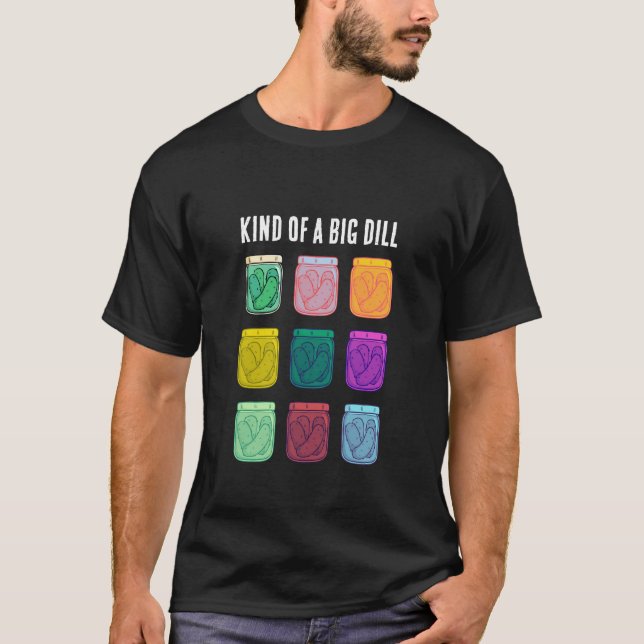 Kind of a Big Dill Funny Colourful Pickles  T-Shirt (Front)