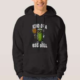 Kind Of A Big Dill Funny Pickleball Pickle Pun Hoodie