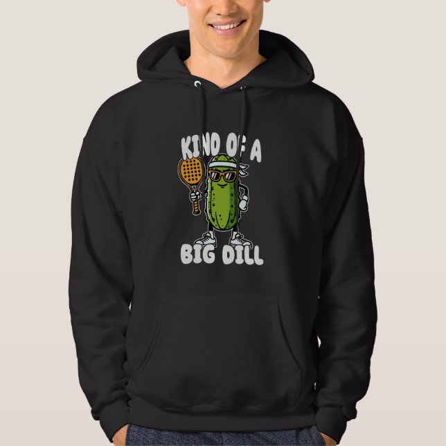 Kind Of A Big Dill Funny Pickleball Pickle Pun Hoodie (Front)