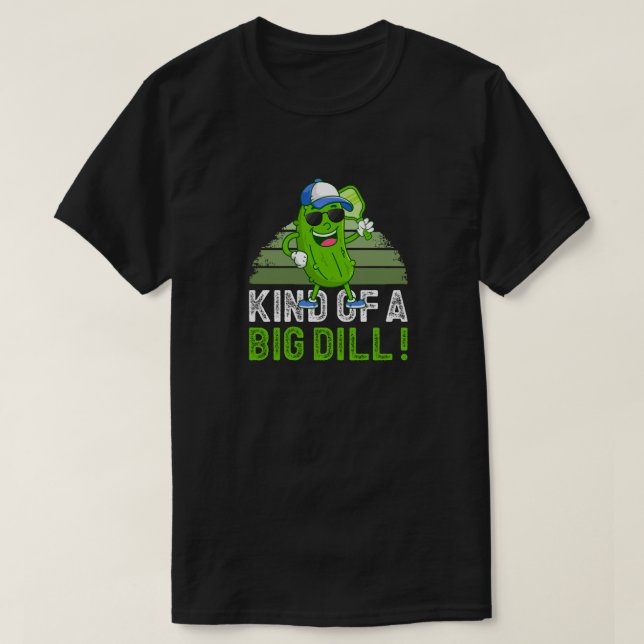 Kind of a Big Dill – Funny Pickleball Pun Design T-Shirt (Design Front)