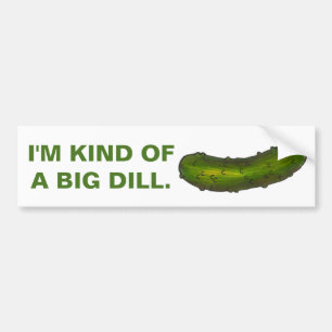 Kind of a Big Dill Pickle Green Sour Pickles Deli Bumper Sticker