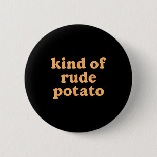 Kind Of Rude Tato, Sweet Tato And Rude Tatoes 6 Cm Round Badge