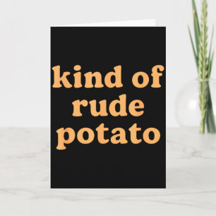 Kind Of Rude Tato, Sweet Tato And Rude Tatoes Card