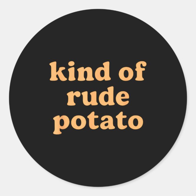 Kind Of Rude Tato, Sweet Tato And Rude Tatoes  Classic Round Sticker (Front)
