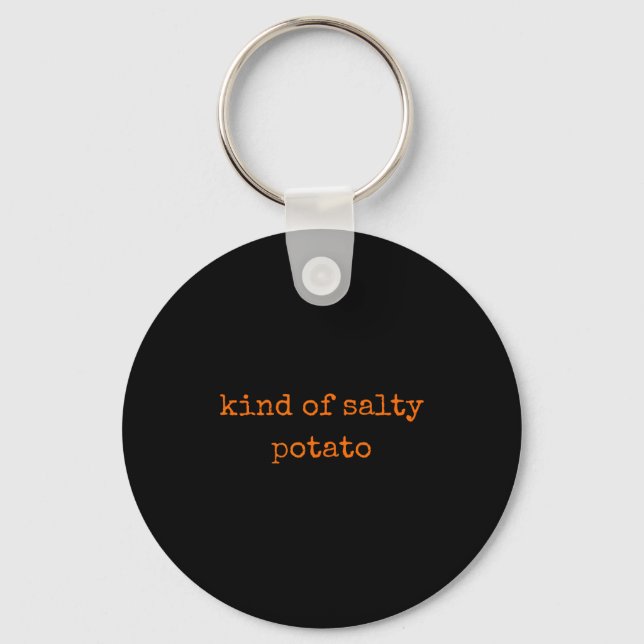 Kind Of Salty Tato Funny Sarcastic Quote For Moody Key Ring (Front)