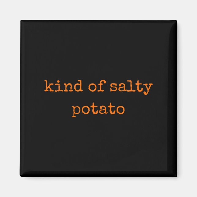 Kind Of Salty Tato Funny Sarcastic Quote For Moody Magnet (Front)