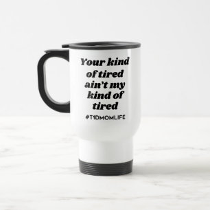 Kind of Tired T1dMom [Black] Travel Mug
