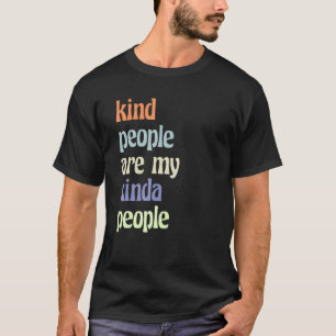 Kind People Are My Kinda People 2 T-Shirt