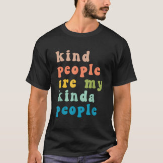 Kind People Are My Kinda People Kindness T-Shirt