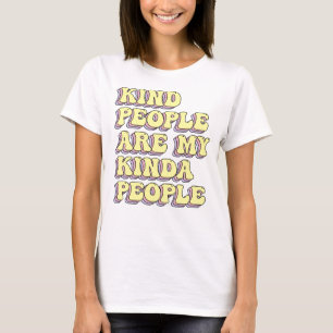 Kind People Are My Kinda People T-Shirt