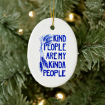 Kind People Ceramic Ornament<br><div class="desc">Kind people are our kind of people! At Chesed & Co.,  kindness is valued as one of the most important things people can show towards one another. The Kindness Collection offers our beautiful watercolor design on varied items,  so you can choose the one appropriate to your occasion.</div>