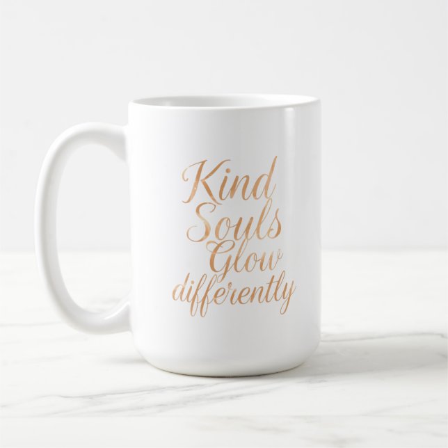 Kind Souls Glow Differently: Rose Gold Motivationa Coffee Mug (Left)