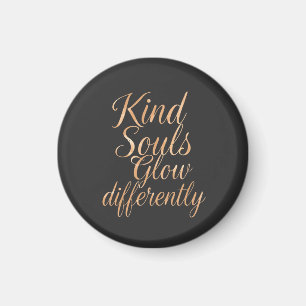 Kind Souls Glow Differently: Rose Gold Motivationa Magnet