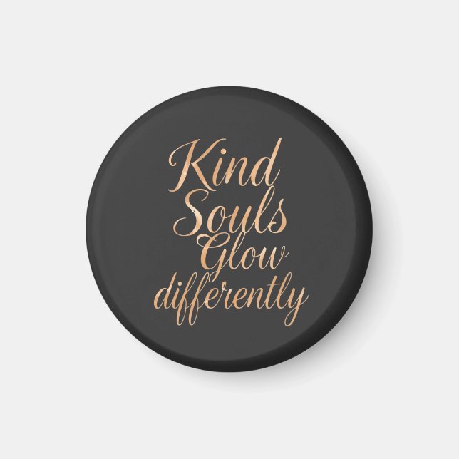 Kind Souls Glow Differently: Rose Gold Motivationa Magnet (Front)
