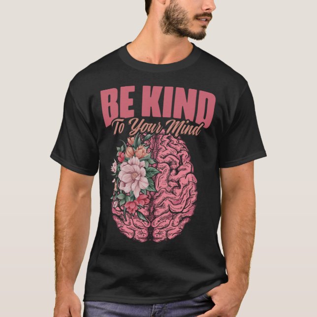 Kind To Mind Mental Illness Mental Health Awarenes T-Shirt (Front)