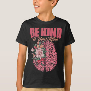 Kind To Mind Mental Illness Mental Health Awarenes T-Shirt