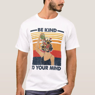 Kind To Your Mind For Mental Health Awareness  T-Shirt