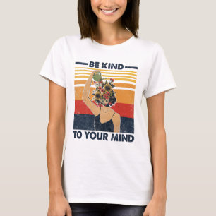 Kind To Your Mind For Mental Health Awareness T-Shirt