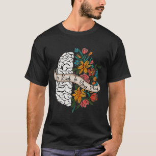 Kind To Your Mind Fun Women Mental Health Awarenes T-Shirt