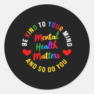 Kind To Your Mind Mental Health Awareness And So D Classic Round Sticker