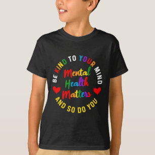 Kind To Your Mind Mental Health Awareness And So D T-Shirt