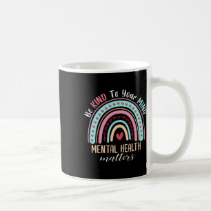 Kind To Your Mind Mental Health Problems Awareness Coffee Mug