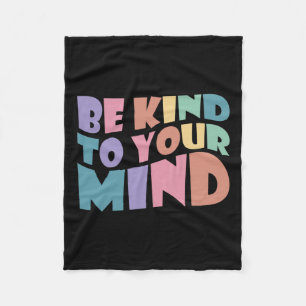 Kind To Your Mind Mental Health To Be Kind For Wom Fleece Blanket