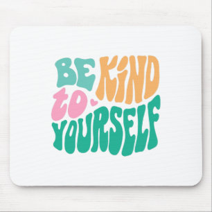 Kind To Yourself Positive Message Self Care Mental Mouse Mat