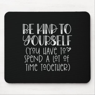 Kind To Yourself Saying - Self Love Positive Think Mouse Mat