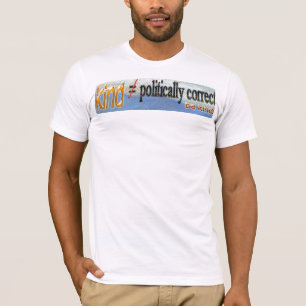Kind Vs Politically Correct T-Shirt